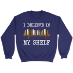 "I believe in my shelf" Sweatshirt - Gifts For Reading Addicts