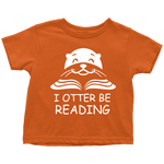 "I otter be Reading"TODDLER TSHIRT - Gifts For Reading Addicts