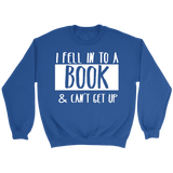 "I Fell Into A Book" Sweatshirt - Gifts For Reading Addicts
