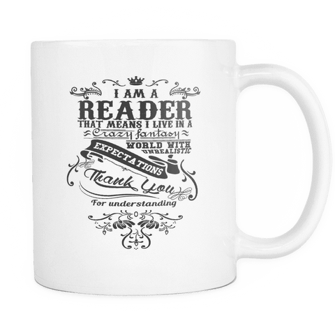 i am a reader that means i live in a crazy fantasy world mug - Gifts For Reading Addicts