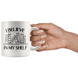 "I Believe in my shelf"11oz white mug - Gifts For Reading Addicts