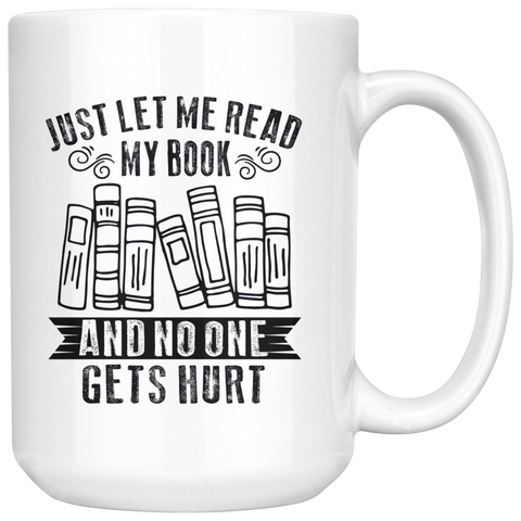 "Just Let Me Read"15oz White Mug - Gifts For Reading Addicts