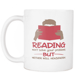 reading won't solve your problems but neither will housework mug - Gifts For Reading Addicts