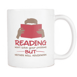 reading won't solve your problems but neither will housework mug - Gifts For Reading Addicts