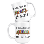 I Believe In My Shelf 15 Oz Mug - Gifts For Reading Addicts