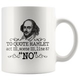 "To Quote Hamlet Act III Scene III Line 87, 'No' "11oz White Mug - Gifts For Reading Addicts
