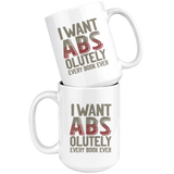 "I Want ABS-olutely Every Book"15oz White Mug - Gifts For Reading Addicts