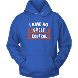 "I Have No Shelf Control" Hoodie - Gifts For Reading Addicts