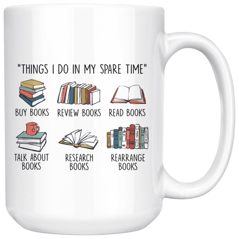 "Things I Do In My Spare Time"15oz white Mug - Gifts For Reading Addicts