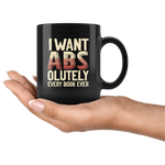 "I Want ABS-olutely Every Book"11oz Black Mug - Gifts For Reading Addicts