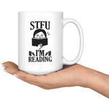 "STFU I'm Reading" 15oz White Mug - Gifts For Reading Addicts