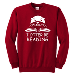 "I otter be Reading"YOUTH CREWNECK SWEATSHIRT - Gifts For Reading Addicts