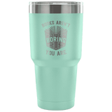 Books Aren't boring, you areTravel Mug - Gifts For Reading Addicts