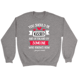 "You should be kissed" Sweatshirt - Gifts For Reading Addicts
