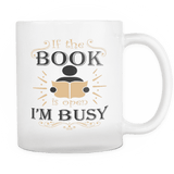 If The Book Is Open I Am Busy Mug - Gifts For Reading Addicts