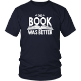 "The Book Was Better" Unisex T-Shirt - Gifts For Reading Addicts