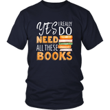 "I Really Do Need All These Books" Unisex T-Shirt - Gifts For Reading Addicts