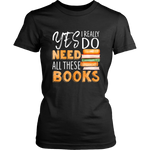 "I Really Do Need All These Books" Women's Fitted T-shirt - Gifts For Reading Addicts