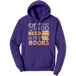 "I Really Do Need All These Books" Hoodie - Gifts For Reading Addicts