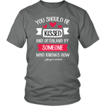 "You should be kissed" Unisex T-Shirt - Gifts For Reading Addicts