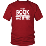 "The Book Was Better" Unisex T-Shirt - Gifts For Reading Addicts