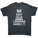 Keep calm and let the librarian handle it Unisex T-shirt 5xl