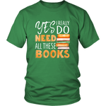 "I Really Do Need All These Books" Unisex T-Shirt - Gifts For Reading Addicts