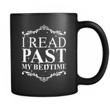I Read Past My Bedtime , Black Mug - Gifts For Reading Addicts