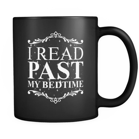 I Read Past My Bedtime , Black Mug - Gifts For Reading Addicts