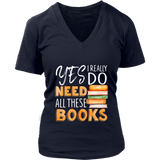 "I Really Do Need All These Books" V-neck Tshirt - Gifts For Reading Addicts