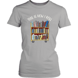 "This is how i roll" Women's Fitted T-shirt - Gifts For Reading Addicts