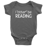 "I otter be reading"BABY BODYSUITS - Gifts For Reading Addicts