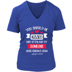"You should be kissed" V-neck Tshirt - Gifts For Reading Addicts