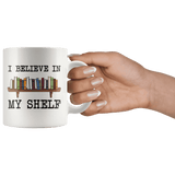 "I believe in my shelf"11oz white mug - Gifts For Reading Addicts
