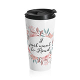 I Just Want To Read - Eco-friendly Stainless Steel Travel Mug With Floral Bookish Design - Gifts For Reading Addicts