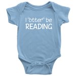 "I otter be reading"BABY BODYSUITS - Gifts For Reading Addicts