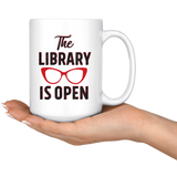 "The Library Is Open"15oz White Mug - Gifts For Reading Addicts
