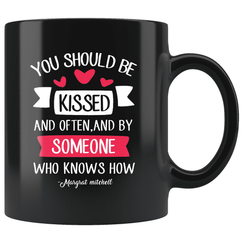 "You should be kissed"11oz black mug - Gifts For Reading Addicts