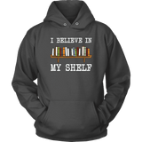 "I believe in my shelf" Hoodie - Gifts For Reading Addicts
