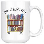 "This is how i roll" 15oz white mug - Gifts For Reading Addicts