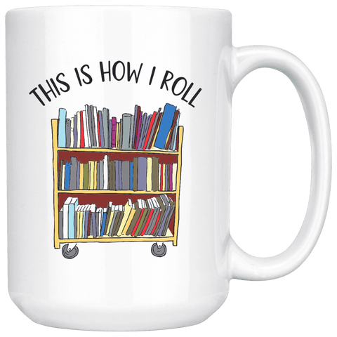 "This is how i roll" 15oz white mug - Gifts For Reading Addicts