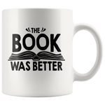 "The Book Was Better"11oz White Mug - Gifts For Reading Addicts