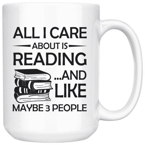 "All I Care About Is Reading"15oz White Mug - Gifts For Reading Addicts