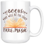 "Books,The Only True Magic"15oz White Mug - Gifts For Reading Addicts