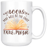 "Books,The Only True Magic"15oz White Mug - Gifts For Reading Addicts