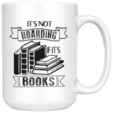 "It's Not Hoarding If It's Books"15oz White Mug - Gifts For Reading Addicts