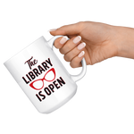 "The Library Is Open"15oz White Mug - Gifts For Reading Addicts