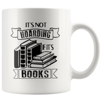 "It's Not Hoarding If It's Books"11oz white Mug - Gifts For Reading Addicts