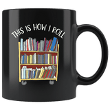 "This is how i roll" 11oz black mug - Gifts For Reading Addicts