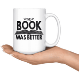 "The Book Was Better"15oz White Mug - Gifts For Reading Addicts